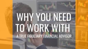 What can I expect working with a Fiduciary Financial Advisor?