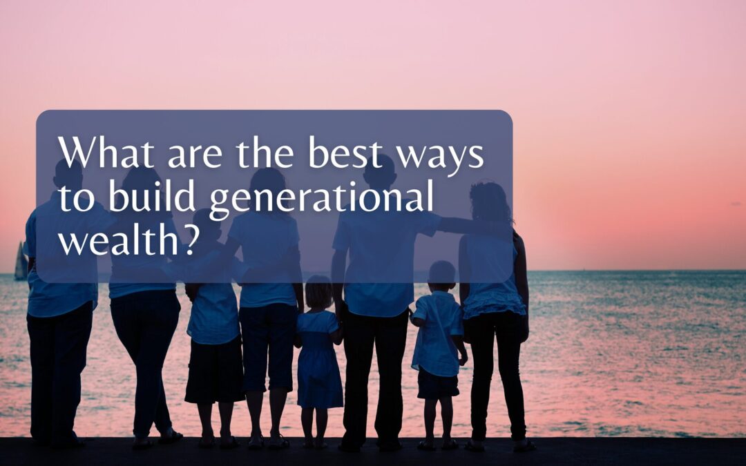 5 Smart Ways Florida Families Can Start Building Generational Wealth
