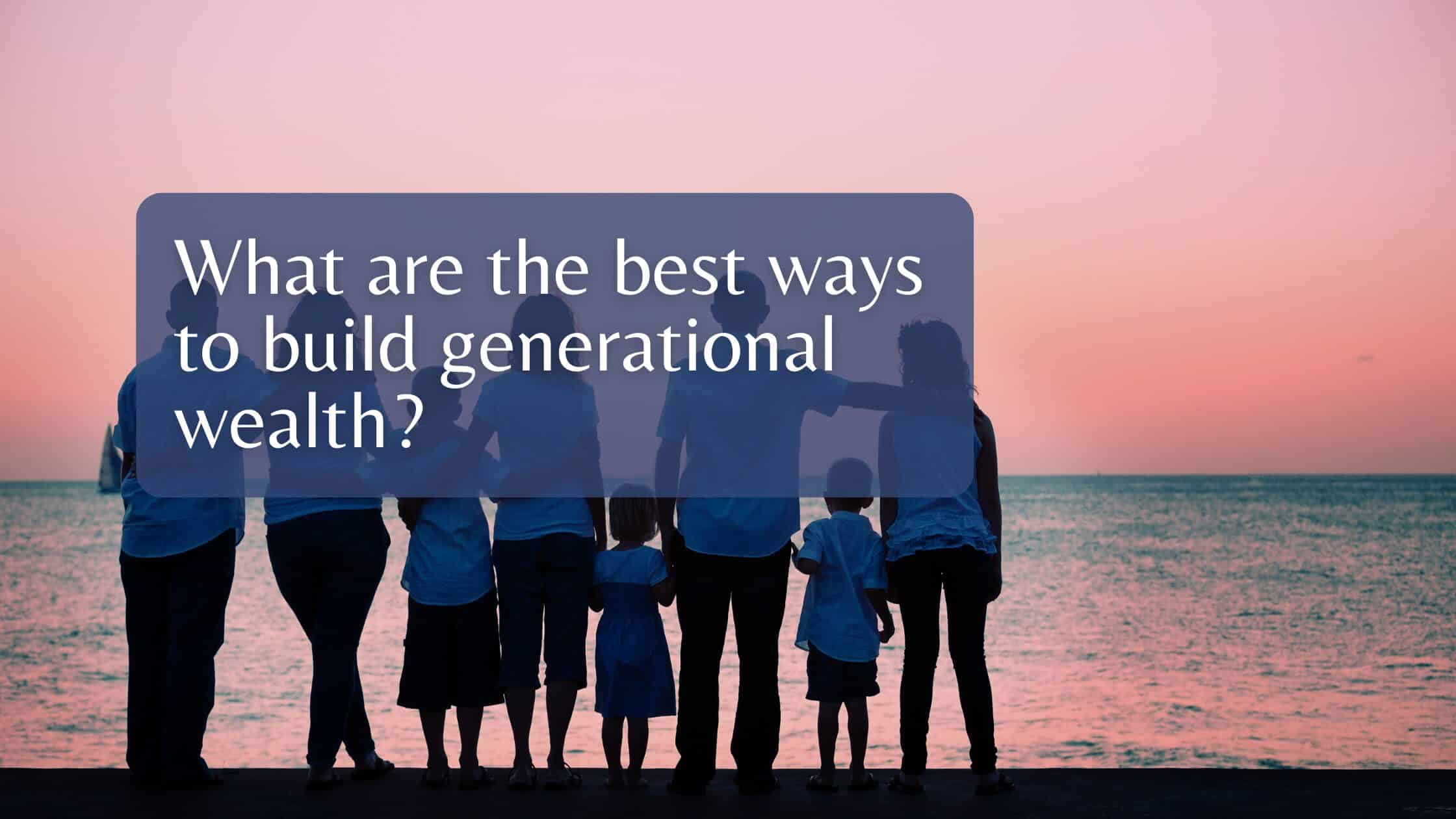 5 Smart Ways Florida Families Can Start Building Generational Wealth