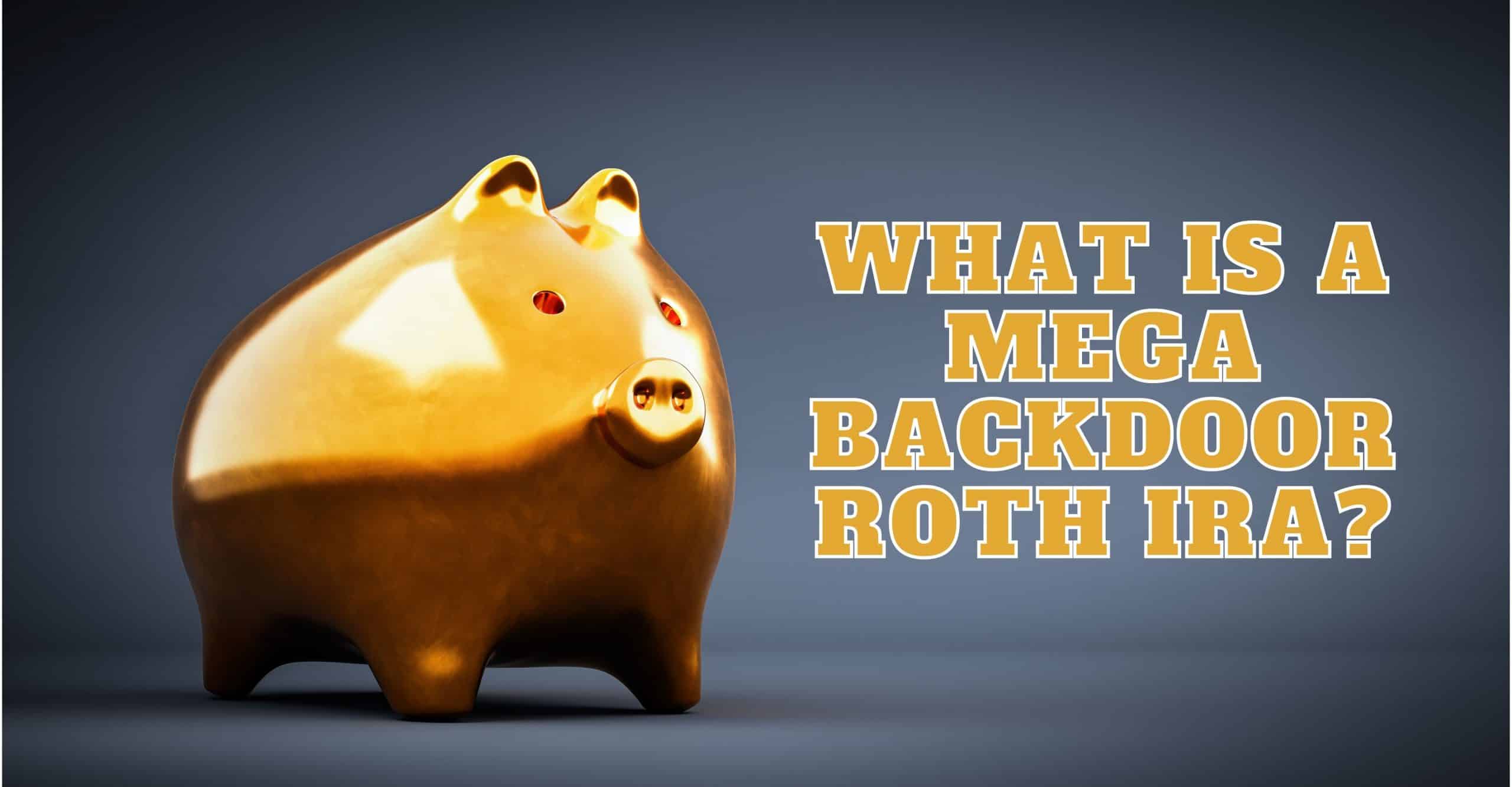 Understanding Backdoor Roth IRAs and Mega Backdoor Roths: A Guide for High-Income Earners