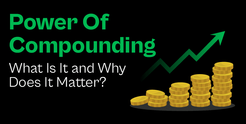 What Is the Power of Compounding and Why It Is Such an Important Concept?