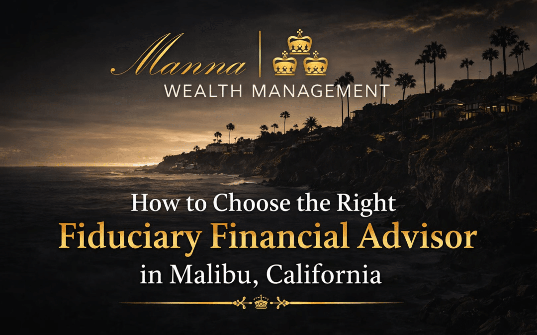 How to Choose the Right Fiduciary Financial Advisor in Malibu, California