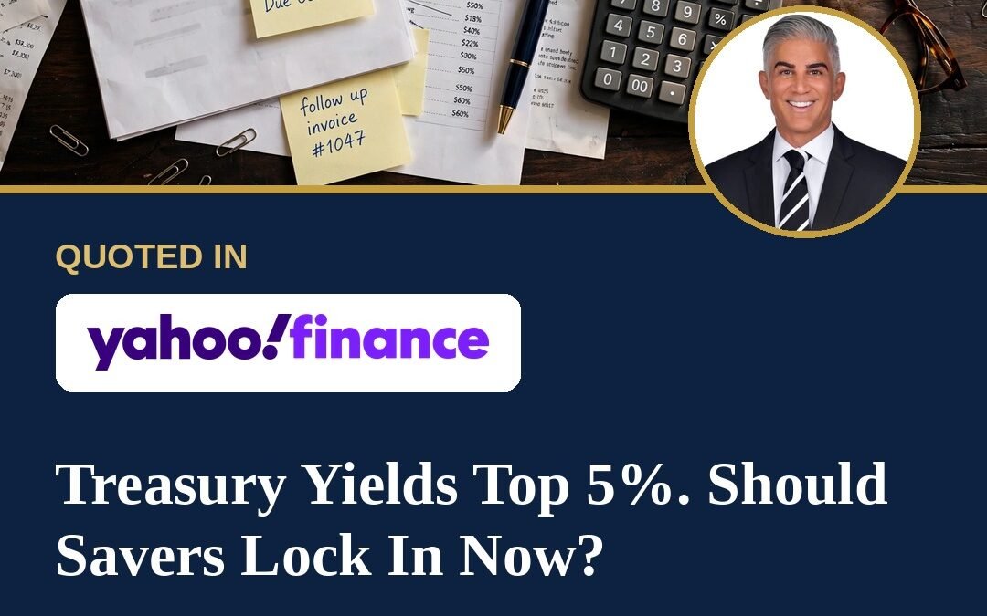 David Kassir Quoted in Yahoo Finance: The 10-Year Treasury Yield Is Above 5%. Should Savers Lock In Now?