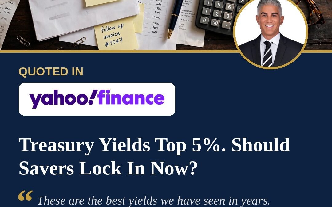 David Kassir Quoted in Yahoo Finance: The 10-Year Treasury Yield Is Above 5%. Should Savers Lock In Now?
